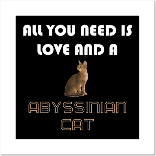 All You Need is Love and a Abyssinian Cat Posters and Art